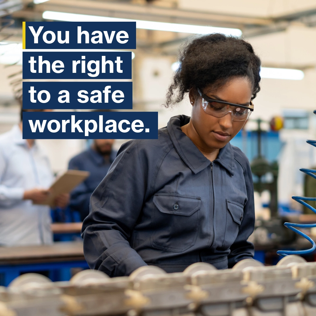 You have the right to a safe workplace.